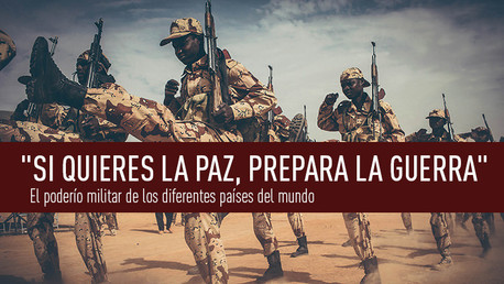 "Si quieres la paz, prepara la guerra": El poderío militar de los diferentes países del mundo