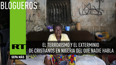 El terrorismo y el exterminio de cristianos en Nigeria de los que nadie habla