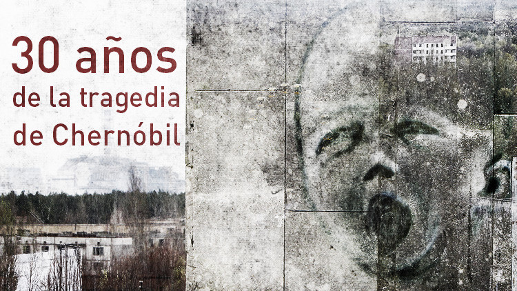 30 años de la tragedia de Chernóbil: Lecciones del pasado para que nunca se repita