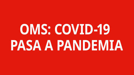 La OMS declara el brote del coronavirus como pandemia