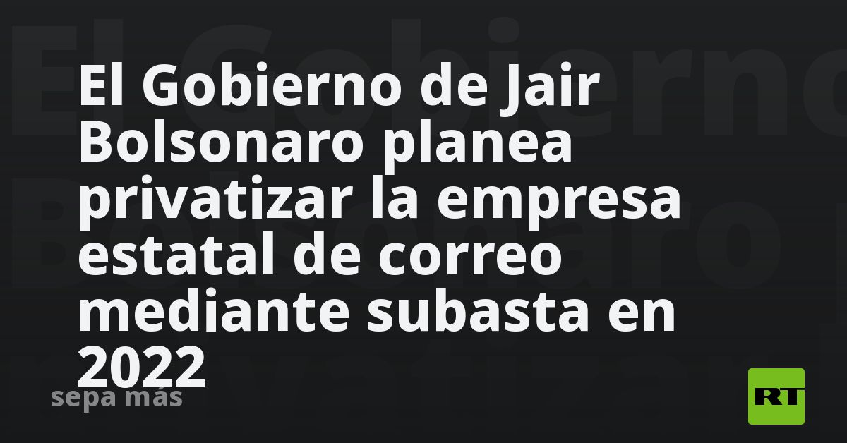El Gobierno de Jair Bolsonaro planea privatizar la empresa estatal de correo mediante subasta en 2022 - Vimarsana News