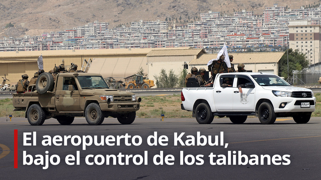 VIDEO: El aeropuerto de Kabul, bajo el control de los talibanes