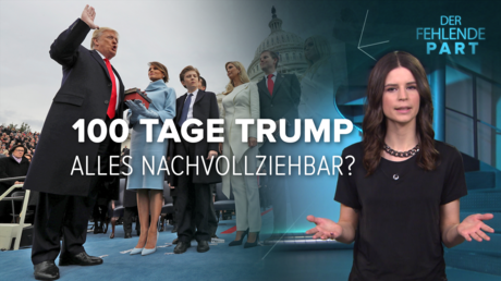 100 Tage Trump - "Alles nachvollziehbar"?