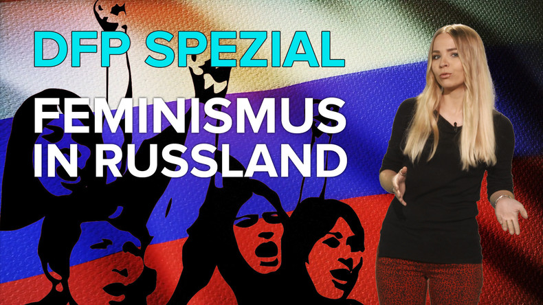 DFP SPEZIAL – FEMINISMUS IN RUSSLAND