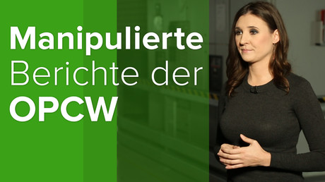 OPCW-Berichte zu Giftgasanschlägen in Duma wurden an US-Narrativ angepasst