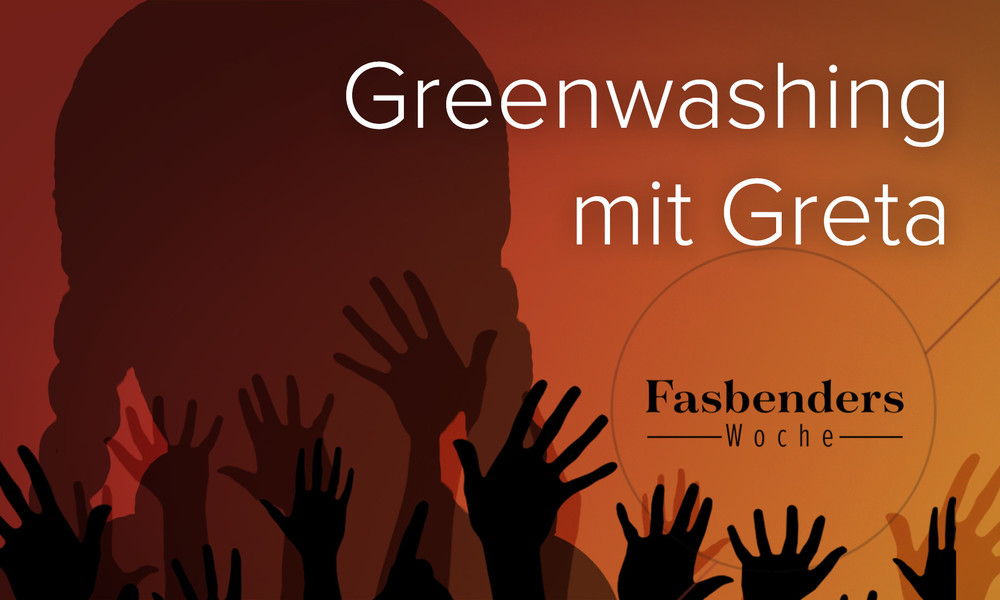 Fasbenders Woche: Greenwashing mit Greta