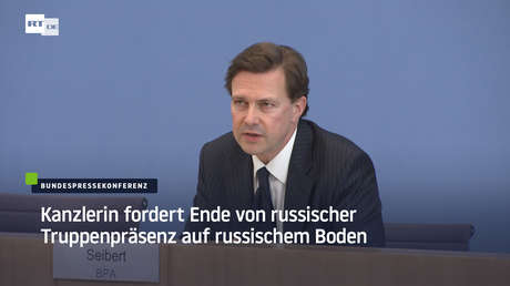 Auf welcher Basis fordert die Kanzlerin das Ende von russischer Truppenpräsenz auf russischem Boden?