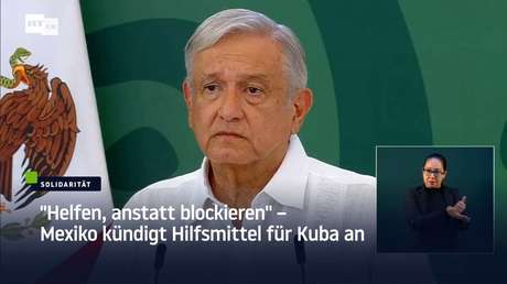 "Helfen statt blockieren" – Mexiko kündigt Hilfsmittel für Kuba an