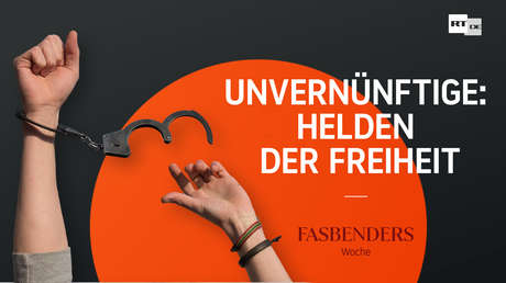 Fasbenders Woche: Unvernünftige und Querdenker – Helden der Freiheit