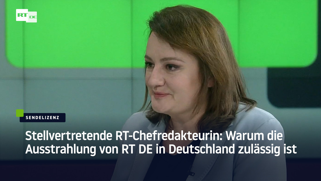 Stellvertretende RT-Chefredakteurin: Warum die Ausstrahlung von RT DE in Deutschland zulässig ist