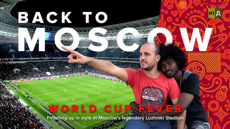 World Cup Fever: Back to Moscow. Finishing up in style at Moscow’s legendary Luzhniki Stadium