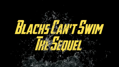 Blacks Can't Swim: The Sequel