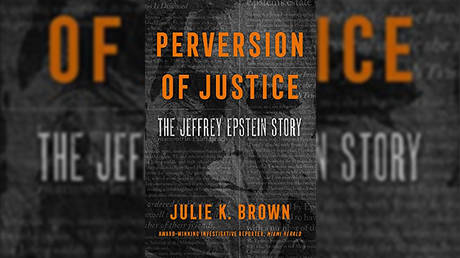 'Perversion of Justice: The Jeffrey Epstein Story' by Julie K. Brown © Dey Street Books