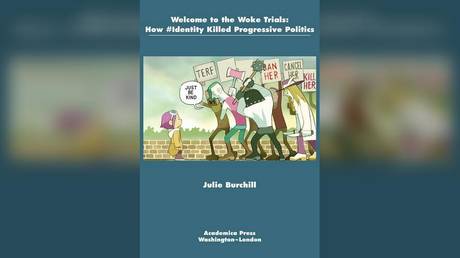 "Welcome to the Woke Trials: How #Identity Killed Progressive Politics" by Julie Burchill. © Amazon