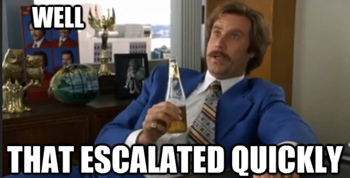 Generated with Meme generator at http://knowyourmeme.com/photos/353279-that-escalated-quickly
